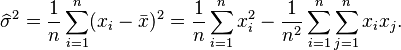 \widehat\sigma^2 = \frac{1}{n} \sum_{i=1}^{n} (x_{i} - \bar{x})^2 = \frac{1}{n}\sum_{i=1}^n x_i^2
                          -\frac{1}{n^2}\sum_{i=1}^n\sum_{j=1}^n x_i x_j.