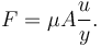  F=\mu A \frac{u}{y}.