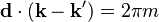 \mathbf{d} \cdot (\mathbf{k} - \mathbf{k^\prime}) = 2\pi m