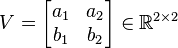 V = \begin{bmatrix} a_1 & a_2 \\ b_1 & b_2 \end{bmatrix} \in\R^{2 \times 2}