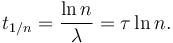 t_{1/n} = \frac{\ln n}{\lambda} = \tau \ln n. 