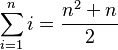 \sum_{i=1}^n i = \frac{n^2+n}2\ 