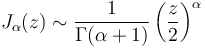 J_\alpha(z) \sim \frac{1}{\Gamma(\alpha+1)} \left( \frac{z}{2} \right) ^\alpha 