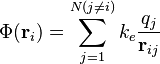 \Phi(\mathbf{r}_i) = \sum_{j=1}^{N(j\ne i)} k_e \frac{q_j}{\mathbf{r}_{ij}}