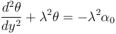  \frac{d^2 \theta}{dy^2} + \lambda^2 \theta = -\lambda^2 \alpha_0 