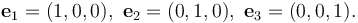 {\mathbf e}_1 = (1,0,0),\ {\mathbf e}_2 = (0,1,0),\ {\mathbf e}_3 = (0,0,1).