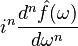 \displaystyle i^n \frac{d^n \hat{f}(\omega)}{d\omega^n}