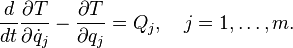   \frac{d}{dt} \frac{\partial T}{\partial \dot{q}_j} -\frac{\partial T}{\partial q_j} = Q_j, \quad j=1,\ldots,m.