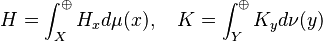  H = \int_X^\oplus H_x d \mu(x), \quad K = \int_Y^\oplus K_y d \nu(y) 