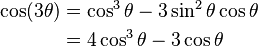 \begin{align}\cos (3\theta) & = \cos^3\theta - 3 \sin^2 \theta\cos \theta \\
& = 4 \cos^3\theta - 3 \cos\theta\end{align}