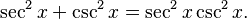 \sec^2x+\csc^2x=\sec^2x\csc^2x.