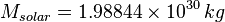 M_{solar} = 1.98844\times10^{30}\, kg