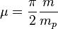 
\mu = \frac{\pi}2 \frac m{m_p}
