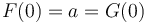 F(0) = a = G(0)