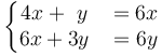 
  \left\{\begin{matrix} 4x + {\ }y &{}= 6x\\6x + 3y &{}=6 y\end{matrix}\right.
  