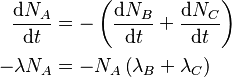  \begin{align}
\frac{\mathrm{d}N_A}{\mathrm{d}t} & = - \left(\frac{\mathrm{d}N_B}{\mathrm{d}t} + \frac{\mathrm{d}N_C}{\mathrm{d}t} \right) \\
- \lambda N_A & = - N_A \left ( \lambda_B + \lambda_C \right ) \\
\end{align}