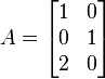 A = \begin{bmatrix} 1 & 0 \\ 0 & 1 \\ 2 & 0 \end{bmatrix}