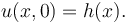 u(x,0)=h(x).