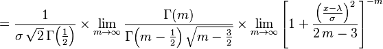 = \frac{1}{\sigma\,\sqrt{2}\,\Gamma\!\left(\frac12\right)} \times \lim_{m\to\infty} \frac{\Gamma(m)}{\Gamma\!\left(m-\frac12\right) \sqrt{m-\frac32}} \times \lim_{m\to\infty} \left[1 + \frac{\left(\frac{x-\lambda}{\sigma}\right)^2}{2\,m-3} \right]^{-m}