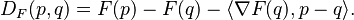 D_F(p, q) = F(p)-F(q)-\langle \nabla F(q), p-q\rangle. 