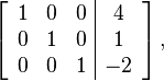 
 \left[\begin{array}{ccc|c}
1 & 0 & 0 & 4 \\
0 & 1 & 0 & 1 \\
0 & 0 & 1 & -2 \\
  \end{array}\right],
