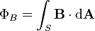 \Phi_B = \int_S \mathbf{B} \cdot \mathrm{d} \mathbf{A}\,\!