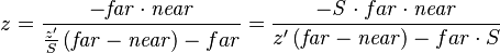 z=
\frac{- \mathit{far} \cdot \mathit{near}}{\frac{z'}{S}\left(\mathit{far} - \mathit{near}\right) - {far}} 
=
\frac{- \mathit S  \cdot {far} \cdot \mathit{near}}{z'\left(\mathit{far} - \mathit{near}\right) - {far} \cdot S } 