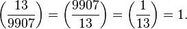 
\left(\frac{13}{9907}\right) 
=\left(\frac{9907}{13}\right) 
=\left(\frac{1}{13}\right)
=1.
