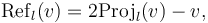 \mathrm{Ref}_l(v) = 2\mathrm{Proj}_l(v) - v,