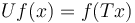 Uf(x) = f(Tx) \, 