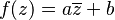 f(z)=a\overline z+b