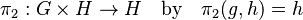 \pi_2: G \times H \to H\quad \text{by} \quad \pi_2(g, h) = h