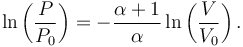  \ln \left( {P \over P_0} \right) = {-{\alpha + 1 \over \alpha}} \ln \left( {V \over V_0} \right). 