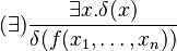 (\exists) \frac{\exists x . \delta(x)}{\delta(f(x_1,\ldots,x_n))}