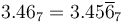 3.46_7 = 3.45\overline6_7