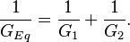 \frac {1}{G_{Eq}} = \frac {1}{G_1} + \frac {1}{G_2}.