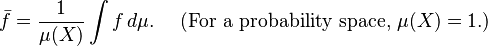  \bar f =\frac 1{\mu(X)} \int f\,d\mu.\quad\text{ (For a probability space, } \mu(X)=1.) 