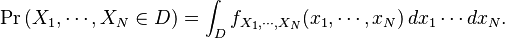 \Pr \left( X_1,\cdots,X_N \isin D \right) 
 = \int_D f_{X_1,\cdots,X_N}(x_1,\cdots,x_N)\,dx_1 \cdots dx_N.