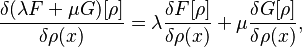 \frac{\delta(\lambda F + \mu G)[\rho ]}{\delta \rho(x)} = \lambda \frac{\delta F[\rho]}{\delta \rho(x)} + \mu \frac{\delta G[\rho]}{\delta \rho(x)},