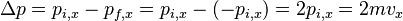 \Delta p = p_{i,x} - p_{f,x} = p_{i,x} - (-p_{i,x}) = 2 p_{i,x} = 2 m v_x\,