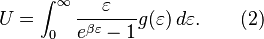 U = \int_{0}^{\infty}\frac{\varepsilon}{e^{\beta\varepsilon}-1}g(\varepsilon)\,d\varepsilon. \qquad \mbox{(2)}