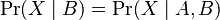 \Pr(X \mid B) = \Pr(X \mid A, B)