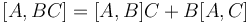  [A,BC] = [A,B]C + B[A,C] 