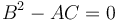 B^2 - AC = 0