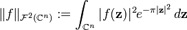 \Vert f\Vert_{\mathcal{F}^2(\mathbb{C}^n)}:=\int_{\mathbb{C}^n}\vert f(\mathbf{z})\vert^2 e^{-\pi\vert \mathbf{z}\vert^2}\,d\mathbf{z}