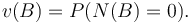  v(B)=P({N}(B)=0). 