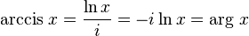 \operatorname{arccis} \, x = \frac{\ln x}{i} = -i \ln x = \operatorname{arg} \, x \,