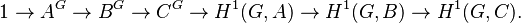 1\to A^G\to B^G\to C^G\to H^1(G,A) \to H^1(G,B) \to H^1(G,C).\,