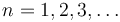 n=1,2,3,\ldots