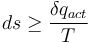  ds \geq \frac{\delta q_{act}}{T} 